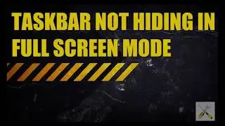 TASKBAR NOT HIDING IN FULL SCREEN MODE  WINDOWS 10