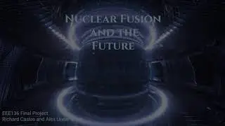 Nuclear Fusion and the Future (EEE136 Final)