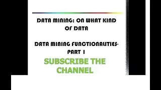 DATA MINING: ON WHAT KIND OF DATA | DATA MINING FUNCTIONALITIES - PART 1