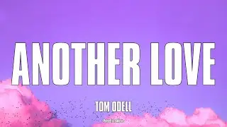 Tom Odell - Another Love (Lyrics)