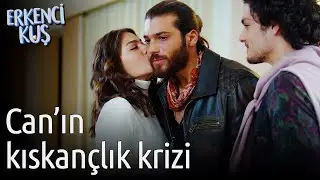 Erkenci Kuş | Can'ın Kıskançlık Krizi