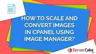 How to Scale and Convert Images in cPanel Image Manager - ServerCake India