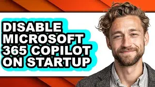 How to Disable Microsoft 365 Copilot on Startup (easy Method)