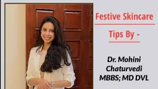 💫Festive Skincare Tips By Dermatologist- Dr. Mohini Chaturvedi (MBBS; MD DVL) - Galaxy Hospital.