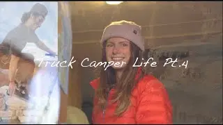 Truck Camper Life - Pt.  4