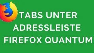 Firefox Quantum Tabs unter Lesezeichen Leiste setzen | Firefox Quantum Tabs unten