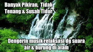 Musik Relaksasi Pengantar Tidur dengan Suara Air mengalir dan Burung Alam