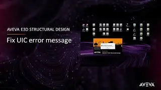 FAQ 088 - AVEVA E3D Structural Design - Fix UIC error message [with captions]