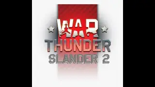 War Thunder Slander 2 (reupload)