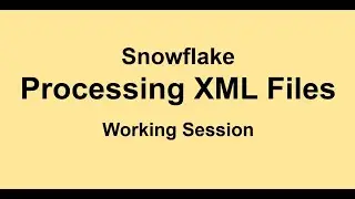 Snowflake - Processing XML Files - Semi-structured Data
