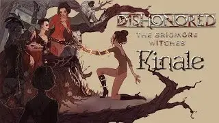 Прохождение Dishonored: The Brigmore Witches Финал: Все взаимосвязано