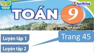 Chương 3 – Bài 7 – Luyện tập 1 – Luyện tập 2 - Trang 45 - Toán 9 tập một - KNTTVCS