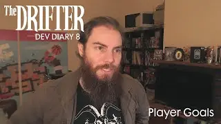 The Drifter - Dev Diary 8 (Player Goals)
