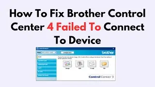 How To Fix Brother Control Center 4 Failed To Connect To Device