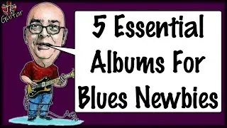 5 Essential Albums For Blues Newbies