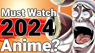 Are These THE BEST Must Watch Anime in 2024?