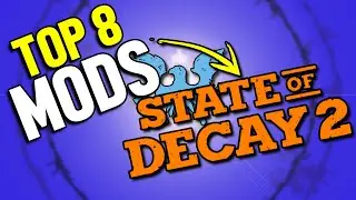 Top 8 Best Mods for State of Decay 2 in 2024