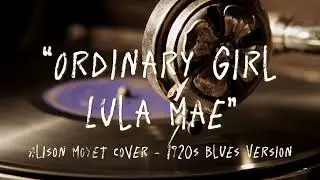 Ordinary Girl - Alison Moyet - Cover (1920s Blues Version by Lula Mae)