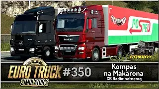 Euro Truck Simulator 2 - #350 "Kompas na Makarona"