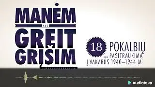 MANĖM, KAD GREIT GRĮŠIM. 18 pokalbių apie pasitraukimą į Vakarus 1940-1944 | Audioteka.lt
