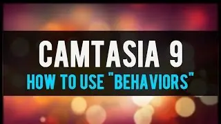 How To Use Behaviors in Camtasia 9