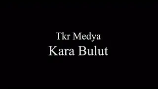 Kara Bulut (Sözleriyle)