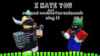I Hate You but Me and Noobbutnotarealanoob sing it - FNF Cover