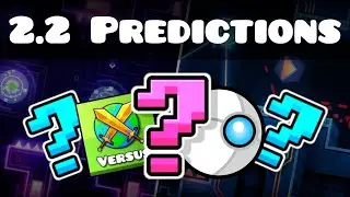 Geometry Dash 2.2 Predictions (GD)