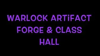 Warlock Artifact Forge & Class Hall