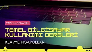 TEMEL BİLGİSAYAR KULLANIMI DERSLERİ // HAYATIMIZI KOLAYLAŞTIRAN KLAVYE KISAYOLLARI