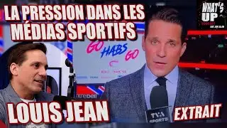 Pression dans les MÉDIAS SPORTIFS / Louis Jean / What's Up Podcast (Extrait)