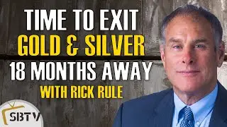 Rick Rule - Time to Exit Gold & Silver and Precious Metals Stocks At Least 18 Months Away