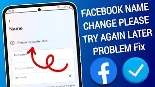 Facebook Name Change Problem Please try again later || Facebook Name Change Problem