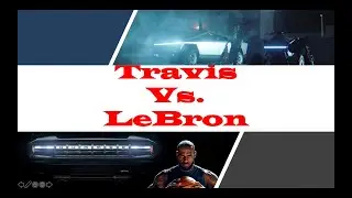 LaBron (Hummer) Vs. Travis (Cybertruck)