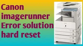 How to remove ERROR CODE in Canon imageRunner Photo COPIER and Error solution hard reset