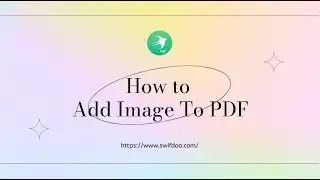 Edit PDF: How To Add Image To PDF in SwifDoo PDF For Free