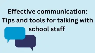 Effective communication: Tips and tools for talking with school staff