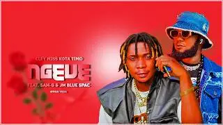 CLEY MISS Kota Timo Feat. Sam-G & JM BLUE SPAC - Ngeve (Official Audio)