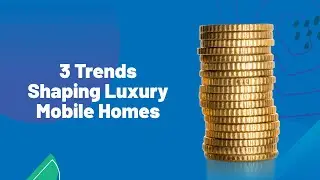 3 Trends Shaping Luxury Mobile Homes