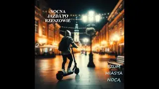 Nocne Melodie Rzeszowa: Szumy Miasta w Świetle Hulajnogi