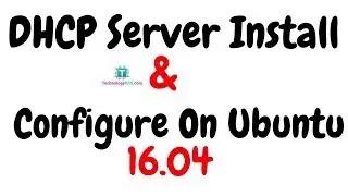 How To Install And Configure ISC-DHCP Server On Ubuntu 16.04