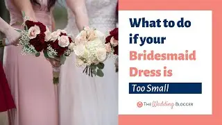 What To Do If Bridesmaid Dress is Too Small?