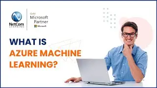What is Azure Machine Learning | Azure AI Basics | Microsoft Azure Training | NetCom Learning