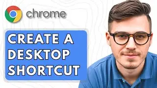 How To Create A Desktop Shortcut in Google Chrome [2025 Guide]