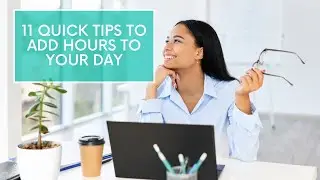 11 Quick Tips To Add Hours To Your Day