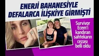 Survivor Ecem Karaağaç'a enerji yükleyip cinsel ilişkiye giren kişinin cezası belli oldu