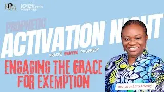 Prophetic Activation Night Vigil - Prayer For Engaging The GRACE for Exemption