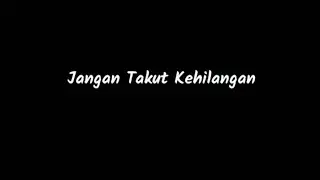 Jangan Takut Kehilangan Seseorang