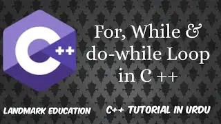 Loops in c++ | for loop in c++ | while loop in c++ | do while loop in c++ | Land Mark Education.
