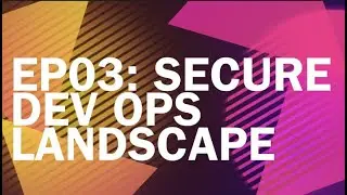 Passwordless Journey Podcast: EP03 Secure DevOPs Landscape